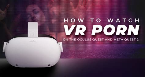 how to watch pornhub in vr|Watch VR Porn on Any Headset: Instructions for Every Device.